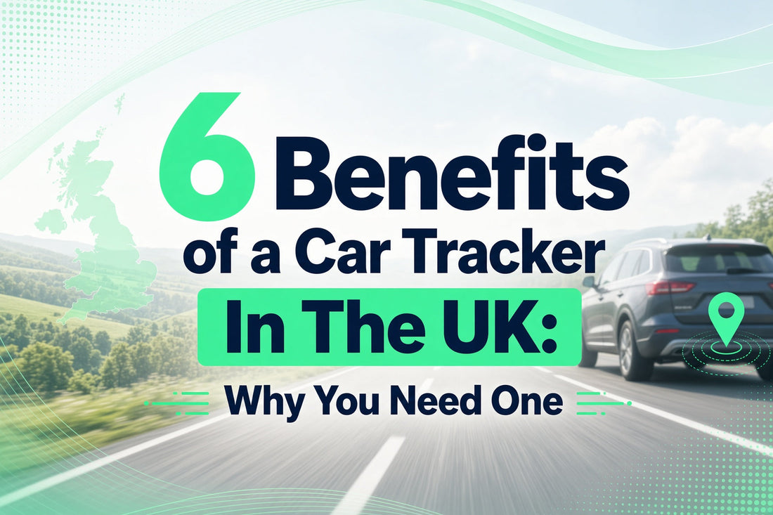 6 Benefits of a Car Tracker In The UK: Why You Need One