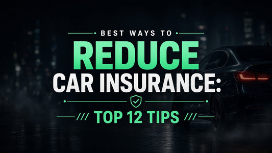 Best Ways To Reduce Car Insurance: Top 12 Tips